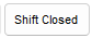 1. Shift Status Button: Shift Closed
