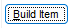 1. The Build Item is the action button 
which invokes the build process.